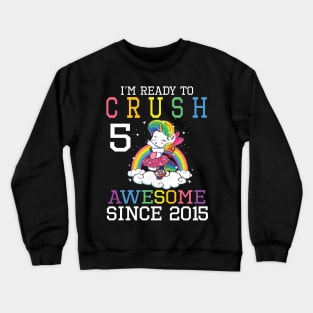 I'm Ready To Crush 5 Years Awesome Since 2015 Happy Birthday Birthday To Me Crewneck Sweatshirt